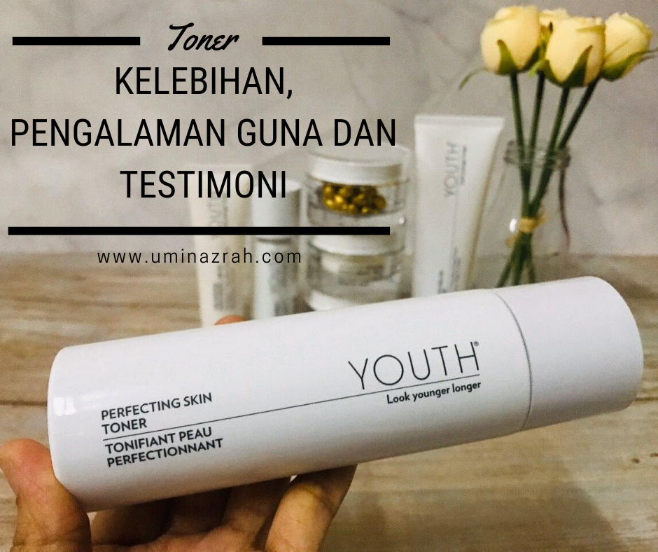 Kelebihan, Pengalaman Guna dan Testimoni Toner Youth