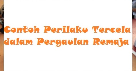 Contoh Perilaku Tercela Dalam Pergaulan Remaja Bacaan Madani Bacaan Islami Dan Bacaan Masyarakat Madani