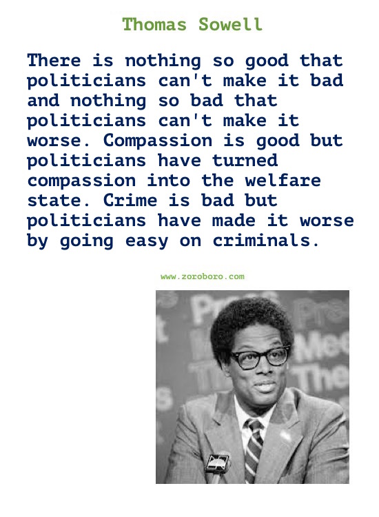 Thomas Sowell Quotes. Thomas Sowell on Economics, Democracy, Income, Life, Government & Freedom. Thomas Sowell Books Quotes