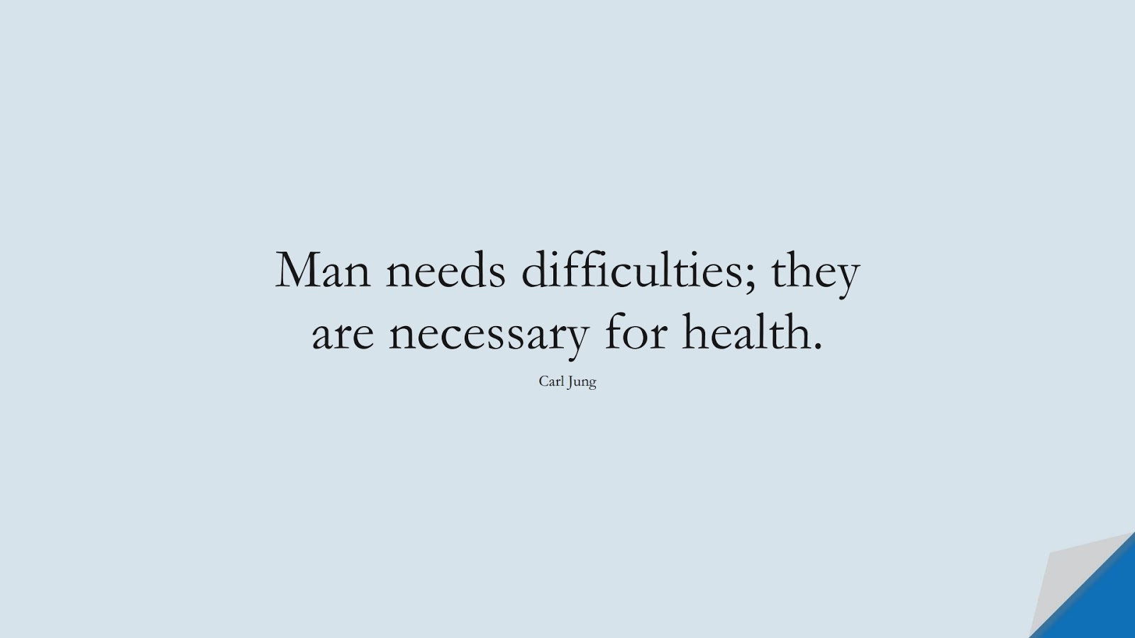 Man needs difficulties; they are necessary for health. (Carl Jung);  #HealthQuotes