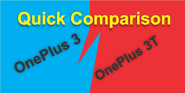 OnePlus 3 and OnePlus 3T Quick Comparison OnePlus 3 and OnePlus 3T Quick Comparison