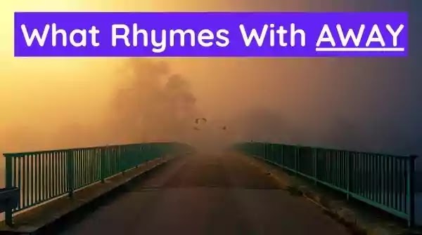 175+ Words That Rhyme With Away
