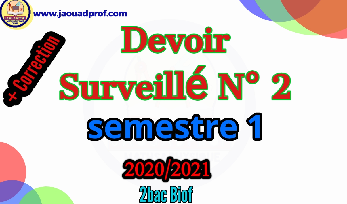 Devoir Surveillé N° 2 semestre 1 : 2BAC BIOF Avec Correction Devoir Surveillé N° 2 semestre 1 : 2BAC BIOF Avec Correction