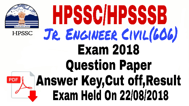 HPSSC/HPSSSB J.E Civil Exam 2018 Question Paper With Answer Key, Cut Off, Result, Download In PDF !