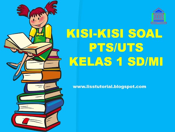 Kisi-kisi Soal PTS/UTS Tematik Kelas 1 SD/MI Semester 1 Kurikulum 2013 Kisi-kisi Soal PTS/UTS Tematik Kelas 1 SD/MI Semester 1 Kurikulum 2013