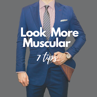 7 Style Tips TO Look More Muscular