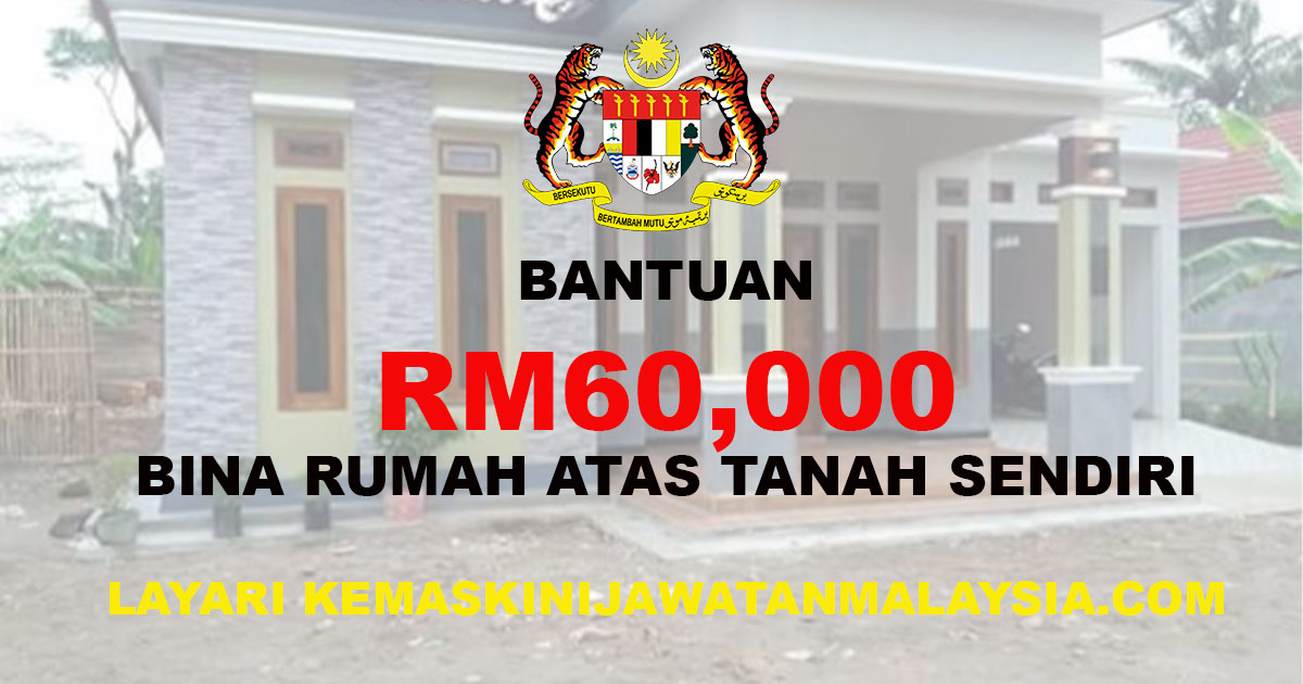 Bantuan RM60,000 Bina Rumah Atas Tanah Sendiri