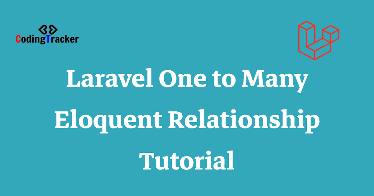 Laravel One to Many Eloquent Relationship Tutorial