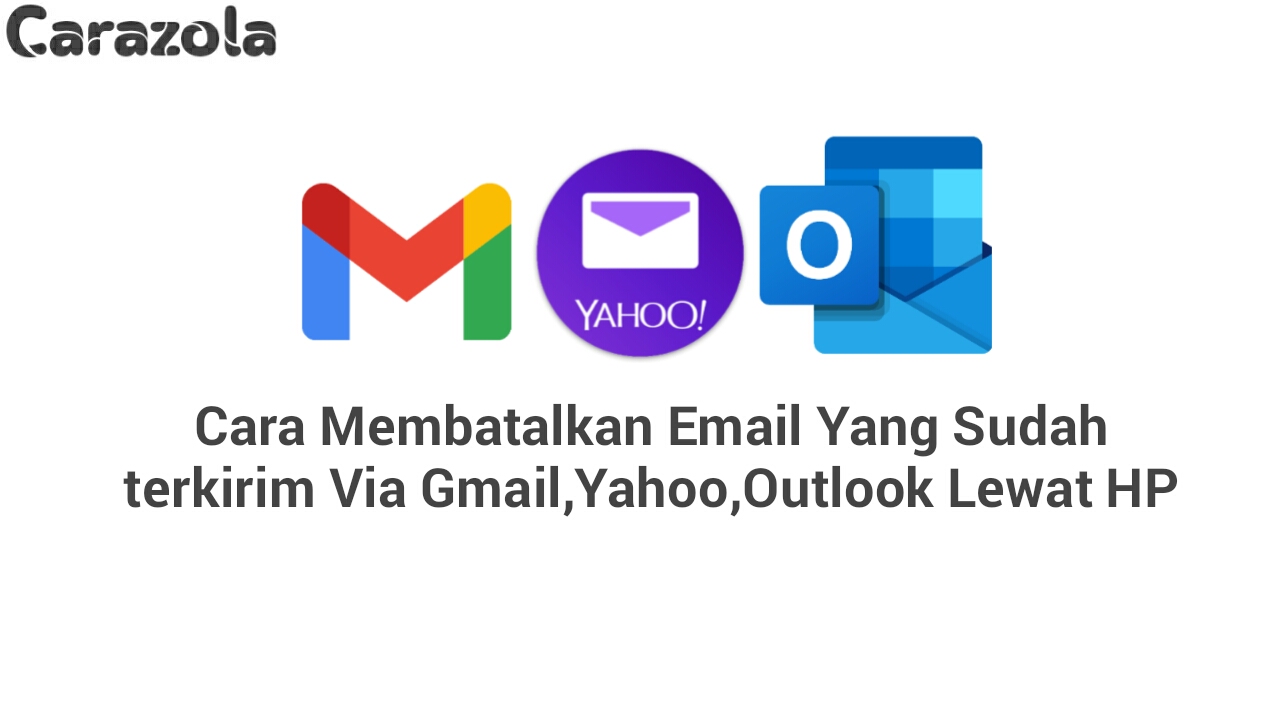 Cara Membatalkan Email Yang Sudah terkirim Via Gmail,Yahoo,Outlook Lewat HP