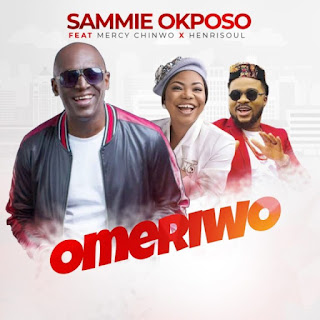 Sammie Okposo – Omeriwo ft. Mercy Chinwo x Henrisoul