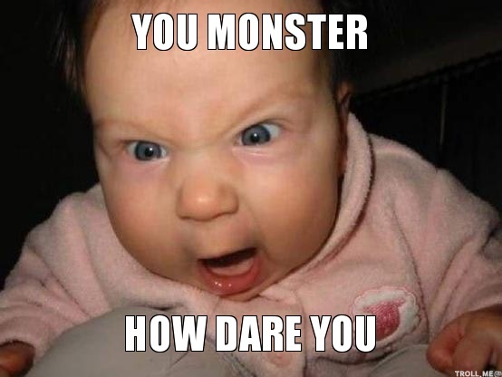you-monster-how-dare-you.jpg