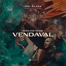 Baixar CD Gospel Não Há Mais Vendaval (Ao Vivo) - Frei Gilson