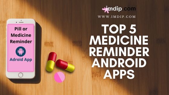 Top 5 medicine reminder android application. pill reminder apps, medicine reminder application, imdip, #imdip, #imdipcom