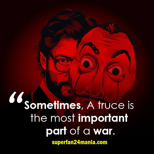 "Sometimes, A Truce is The Most Important part of  War."