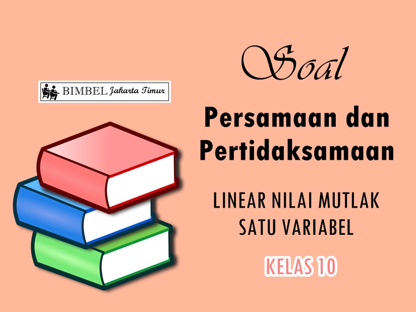 Soal Persamaan Dan Pertidaksamaan Linear Nilai Mutlak Satu Variabel Bimbel Jakarta Timur