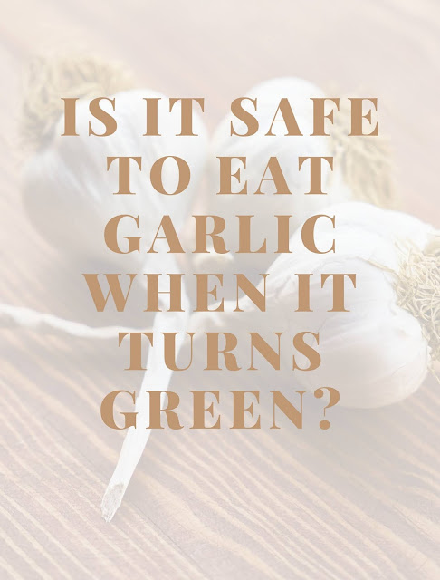 Is it safe to eat garlic when it turns green