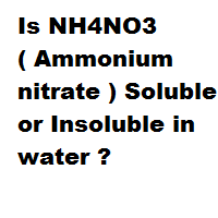Is NH4NO3 ( Ammonium nitrate ) Soluble or Insoluble in water ? Is NH4NO3 ( Ammonium nitrate ) Soluble or Insoluble in water ?