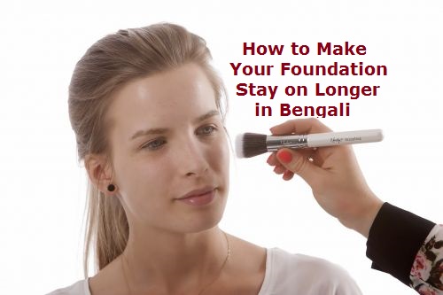 How to Make Your Foundation Stay on Longer in Bengali