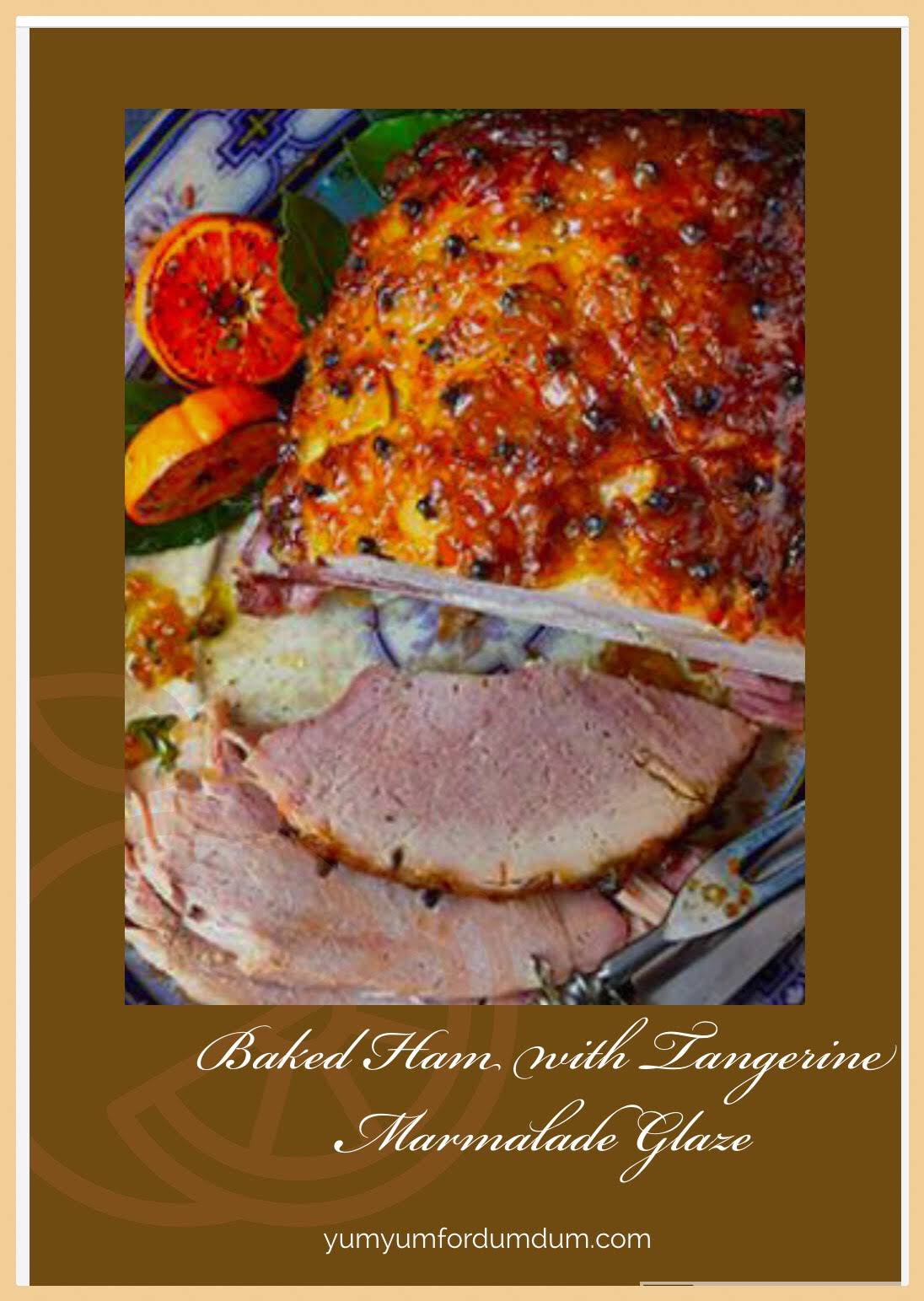 Yum Yum for Dum Dum Baked Ham with Tangerine Marmalade Glaze