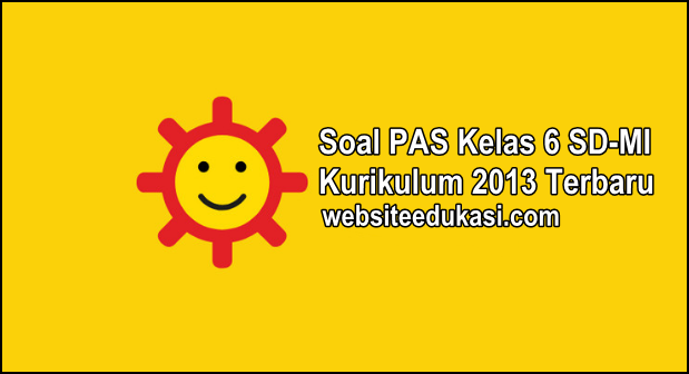 Soal Pas Kelas 6 Kurikulum 2013 Tahun 2020 2021 Websiteedukasi Com