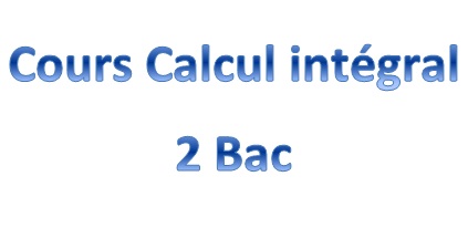 Cours Calcul intégral 2 Bac