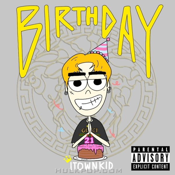 ITOWNKID – BIRTHDAY (Prod. AQUINAS) – Single