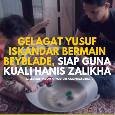 Gelagat Yusuf Iskandar Bermain Beyblade, Siap Guna Kuali Hanis Zalikha