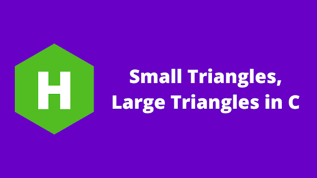 HackerRank Small Triangles, Large Triangles in c problem solution