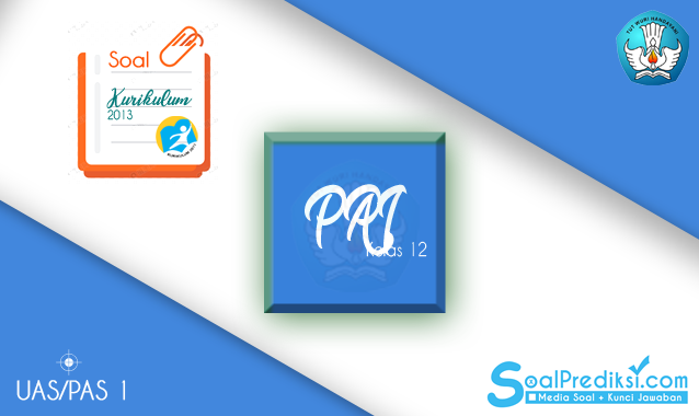 Latihan Soal UAS PAI Kelas 12 Semester 1 K13 2021 dan