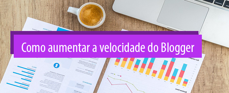 Como aumentar a velocidade do Blogger Como aumentar a velocidade do Blogger 2020