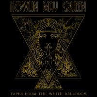 pochette HOWLIN MAY QUEEN tapes from the white ballroom 2021