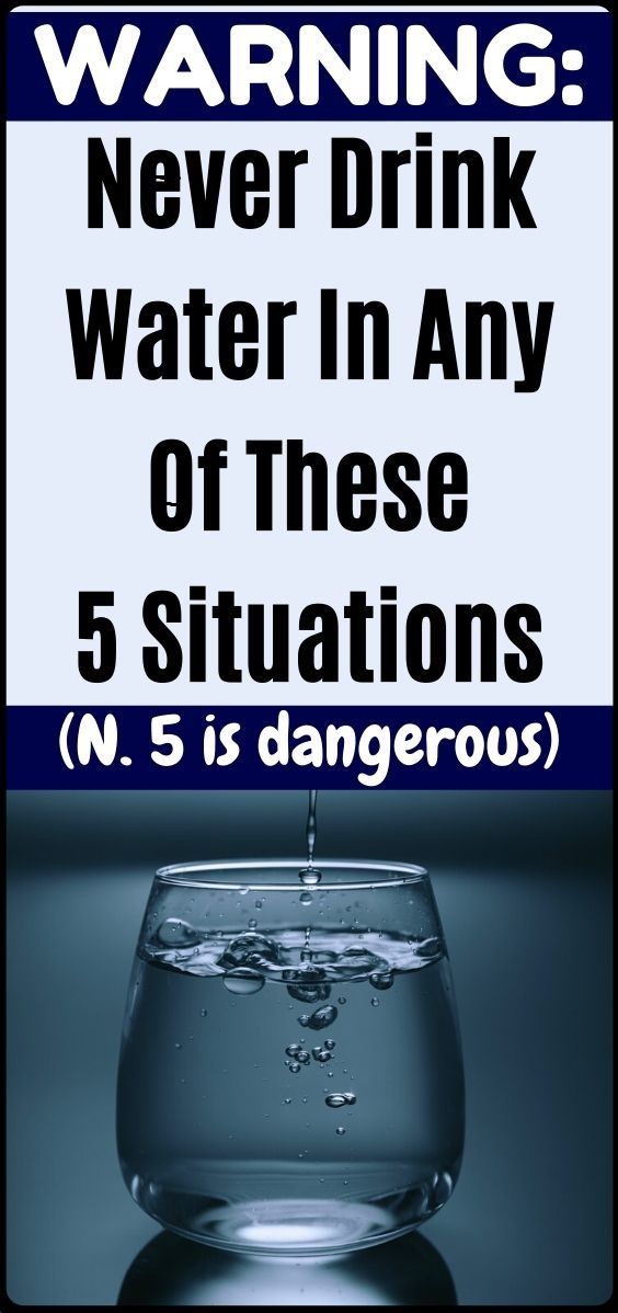 Be Careful 5 Situations When You Shouldn’T Drink Water Healthy Lifestyle