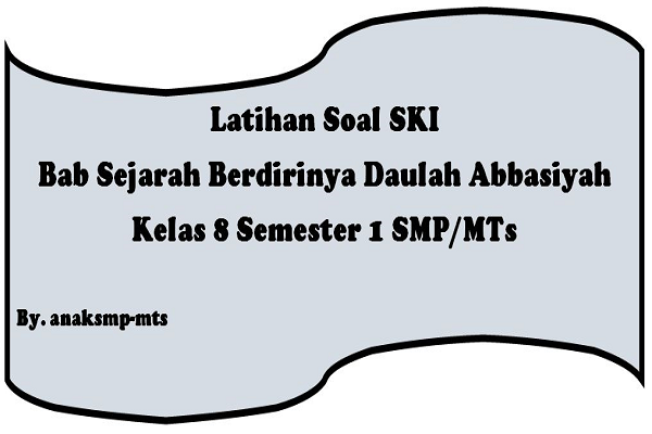 Soal Ski Bab Sejarah Berdirinya Daulah Abbasiyah Kelas 8 Semester 1 Smp Mts Anak Smp Mts