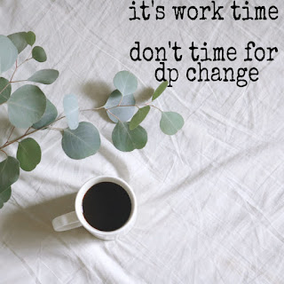 it's work time don't have time for dp change creative whatsapp dp