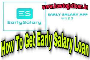 How To Get Early Salary Loan : Early Salary Personal Loan Apply Online – Early Salary Loan App Review