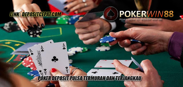 Poker Deposit Pulsa Termurah Dan Terjangkau