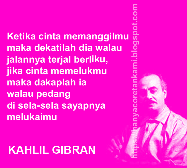 KAHLIL GIBRAN DALAM KATA BIJAK DAN KATA CINTA - HANYACORETANKAMI