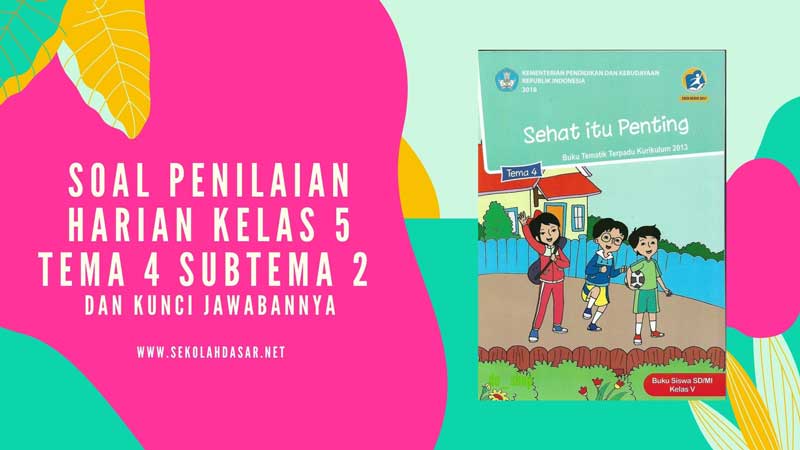 Soal Penilaian Harian Kelas 5 Tema 4 Subtema 2 dan Kunci Jawabannya