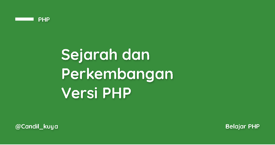 Sejarah PHP dan Perkembangan Versi PHP Sejarah PHP dan Perkembangan Versi PHP