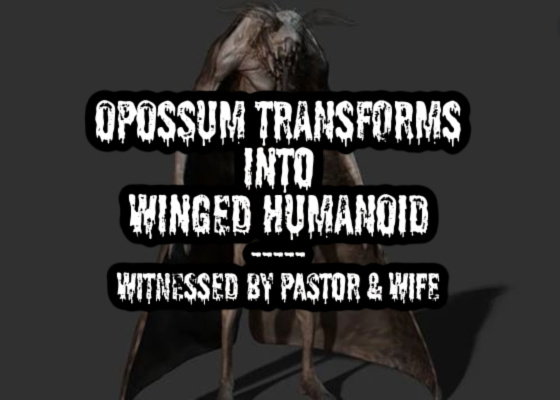 Opossum Transforms Into Winged Humanoid - Witnessed by Louisiana Pastor & Wife