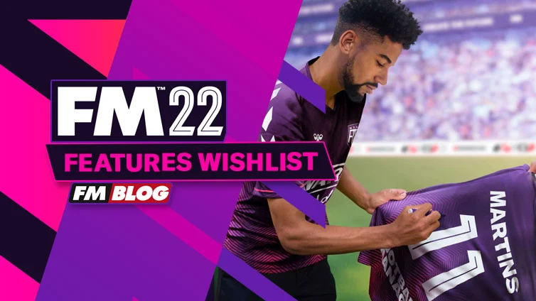 Football Manager 2022 - New Features Wishlist | FM21