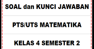 Download Soal Dan Kunci Jawaban Pts Uts Matematika Kelas 4 Semester 2 Sd Mi Kurikulum 2013 Sobang 2