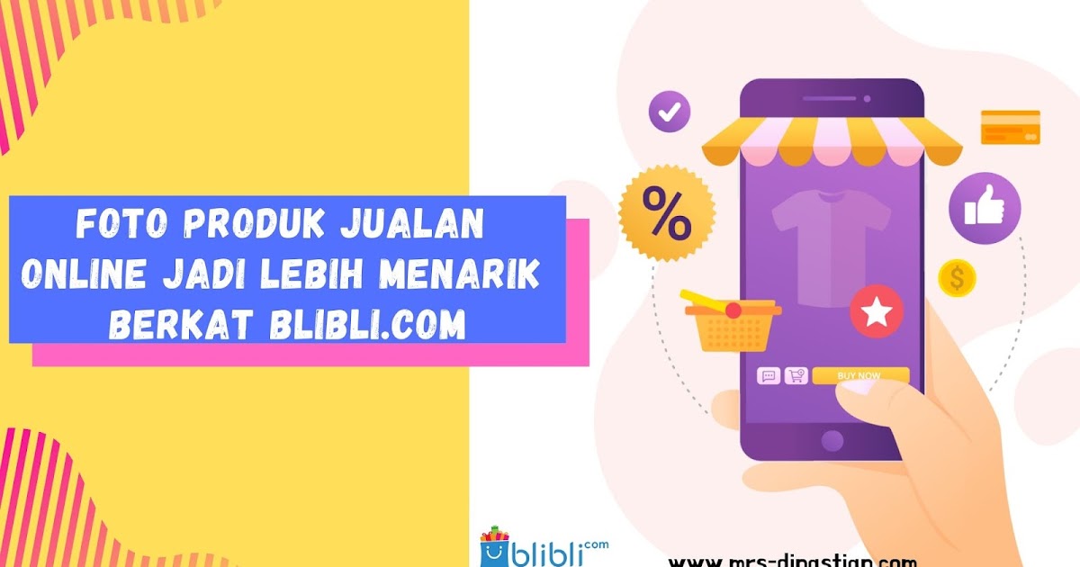 Mau Foto Produk Jualan Online Jadi Lebih Menarik Jualan Di Blibli Com Saja Mrs Dinastian