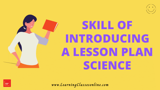 Science Skill of Introducing a Lesson Micro Lesson Plan Science Skill Of Introducing Lesson Micro Teaching Lesson Plan For B.Ed/DELED Free Download PDF | Skill of Introduction in Science and Biology Micro Lesson Plan | Biology lesson plan on introduction skill of microteaching