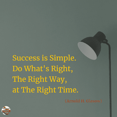 Famous Quotes About Success And Hard Work: "Success is simple. Do what's right, the right way, at the right time." - Arnold H. Glasow