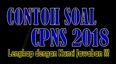 Contoh Soal Cpns 2018 Lengkap Dengan Kunci Jawaban Guru Hady