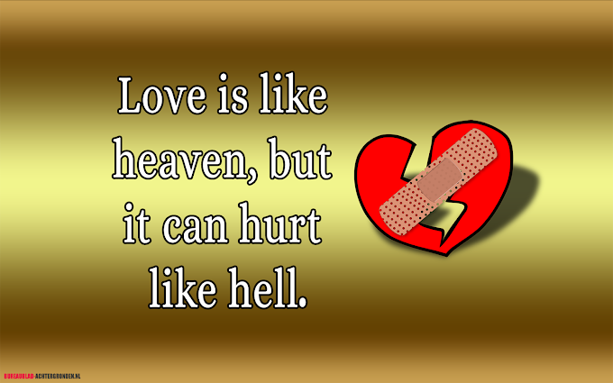 Liefdes teksten: Love is like heaven, but it can hurt like hell