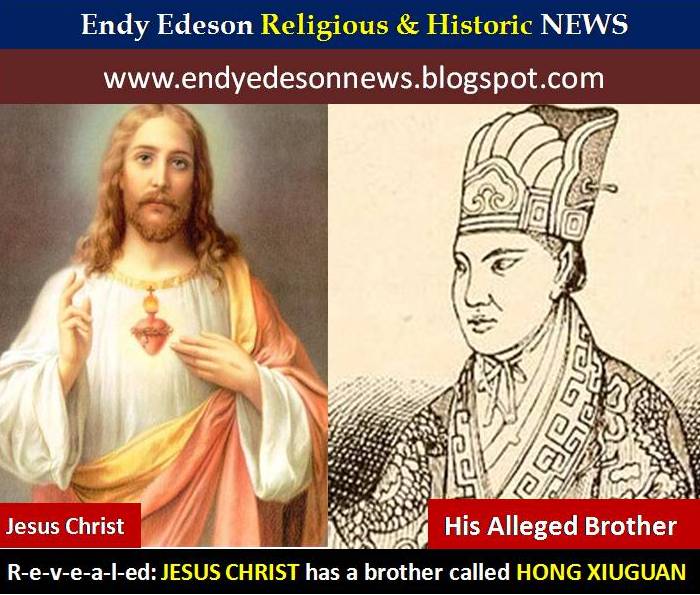 Edeson Online News REVEALED ! Jesus Christ has a brother called HONG XIUGUAN