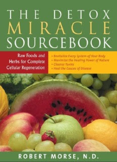 The Detox Miracle Sourcebook: Raw Foods and Herbs for Complete Cellular Regeneration The Detox Miracle Sourcebook: Raw Foods and Herbs for Complete Cellular Regeneration