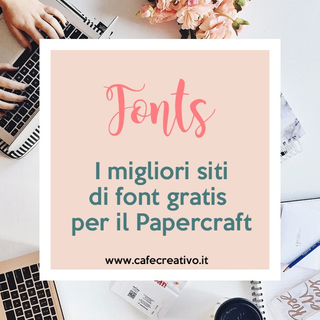 I Migliori Siti Di Font Gratis Per Il Papercraft Cafe Creativo Idee Fai Da Te E Tutorial